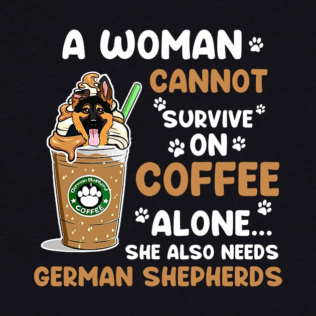 A Woman Cannot Survive On Coffee Alone She Also Needs Her German shedherds by American Woman